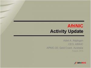 Afri NIC Activity Update Adiel A Akplogan CEO