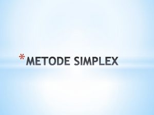 Simplex Method An algebraic iterative method to solve