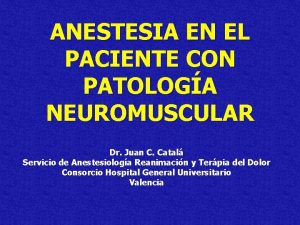 ANESTESIA EN EL PACIENTE CON PATOLOGA NEUROMUSCULAR Dr