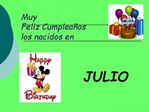 Muy Feliz Cumpleaos los nacidos en JULIO DIA