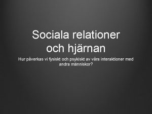 Sociala relationer och hjrnan Hur pverkas vi fysiskt