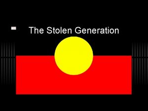 The Stolen Generation What do we know about