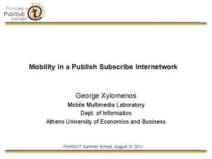 Mobility in a Publish Subscribe Internetwork George Xylomenos