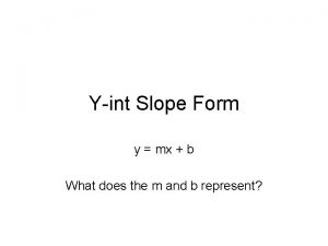 Yint Slope Form y mx b What does