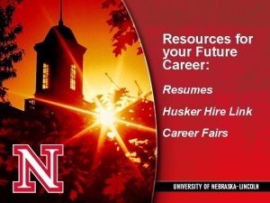 Resources for your Future Career Resumes Husker Hire