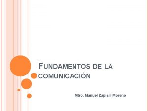 FUNDAMENTOS DE LA COMUNICACIN Mtro Manuel Zapian Moreno