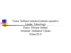 Tema Softueri sistemorsistemi operativ Lnda Teknologji Punoi Blerina