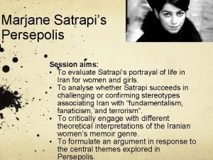 Marjane Satrapis Persepolis Session aims To evaluate Satrapis