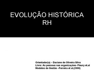 EVOLUO HISTRICA RH Orientadora Daciane de Oliveira Silva