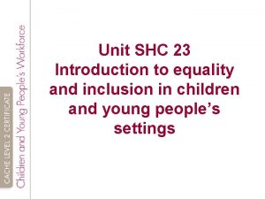 Unit SHC 23 Introduction to equality and inclusion