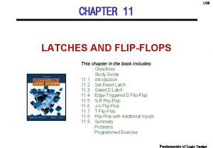 125 CHAPTER 11 LATCHES AND FLIPFLOPS This chapter