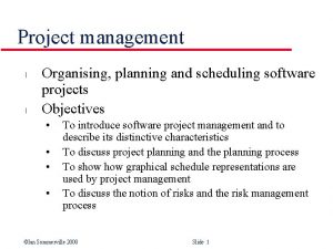 Project management l l Organising planning and scheduling