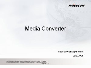 Media Converter International Department July 2006 Raisecom RC