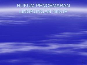 HUKUM PENCEMARAN LINGKUNGAN HIDUP 1 PENGERTIAN Perselisihan antara