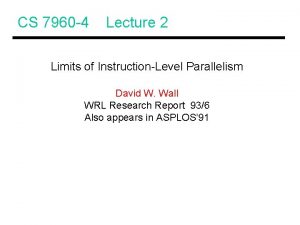 CS 7960 4 Lecture 2 Limits of InstructionLevel