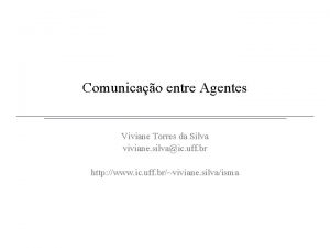 Comunicao entre Agentes Viviane Torres da Silva viviane