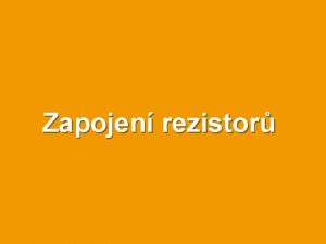 Zapojen rezistor Rezistor v Rezistor je elektrotechnick soustka