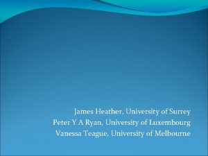 James Heather University of Surrey Peter Y A