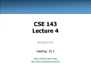 CSE 143 Lecture 4 Array List reading 10