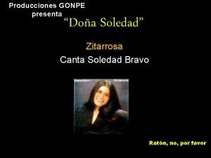 Producciones GONPE presenta Doa Soledad Zitarrosa Canta Soledad