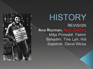 HISTORY REVISION Ana Rozman Nejc Sedlar Mitja Primoi