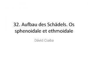 32 Aufbau des Schdels Os sphenoidale et ethmoidale