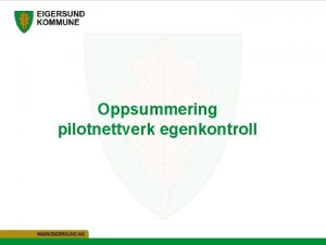 Oppsummering pilotnettverk egenkontroll Hva opplever vi vre p