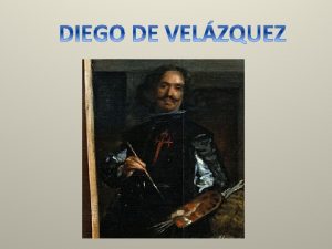 SU VIDA Diego Rodrguez de Silva y Velzquez