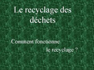 Le recyclage des dchets Comment fonctionne le recyclage