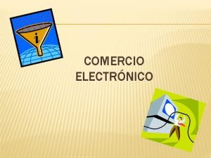 COMERCIO ELECTRNICO COMERCIO ELECTRNICO DEFINICIONES Es la aplicacin