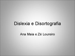 Dislexia e Disortografia Ana Maia e Z Loureiro