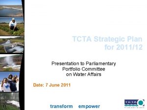 TCTA Strategic Plan for 201112 Presentation to Parliamentary