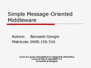 Simple MessageOriented Middleware Autore Bernardi Giorgio Matricola 0000