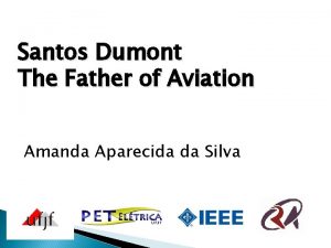 Santos Dumont The Father of Aviation Amanda Aparecida