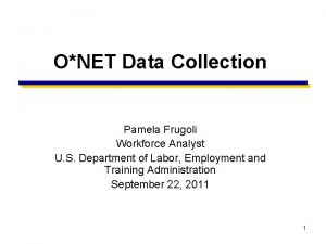 ONET Data Collection Pamela Frugoli Workforce Analyst U