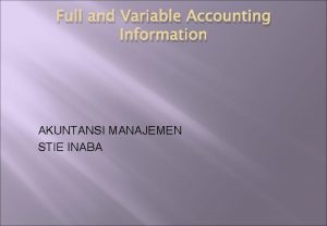 Full and Variable Accounting Information AKUNTANSI MANAJEMEN STIE