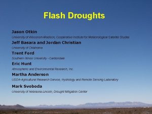 Flash Droughts Jason Otkin University of WisconsinMadison Cooperative