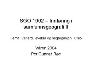 SGO 1002 Innfring i samfunnsgeografi II Tema Velferd