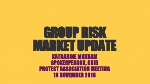 GROUP RISK MARKET UPDATE KATHARINE MOXHAM SPOKESPERSON GRID