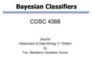 Bayesian Classifiers COSC 4368 Source Introduction to Data
