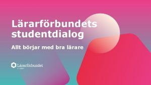 Lrarfrbundets studentdialog Allt brjar med bra lrare Varje