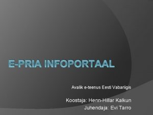 EPRIA INFOPORTAAL Avalik eteenus Eesti Vabariigis Koostaja HennHillar