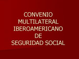 CONVENIO MULTILATERAL IBEROAMERICANO DE SEGURIDAD SOCIAL Definiciones n