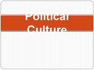 Political Culture Political Culture This concept was first