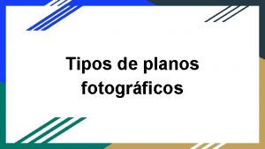 Tipos de planos fotogrficos Tipos de Plano Segn