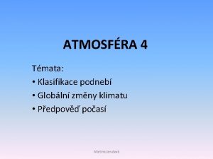 ATMOSFRA 4 Tmata Klasifikace podneb Globln zmny klimatu