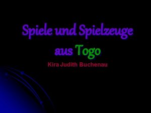 Spiele und Spielzeuge aus Togo Kira Judith Buchenau