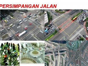 PERSIMPANGAN JALAN Apa itu Persimpangan Persimpangan adalah simpul