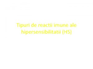 Tipuri de reactii imune ale hipersensibilitatii HS Tipuri