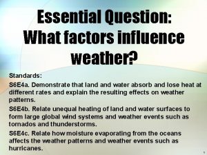 Essential Question What factors influence weather Standards S